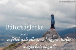 Read more about the article Bátorságlecke – a félelmek ellenére hogyan tudsz mégis belevágni?